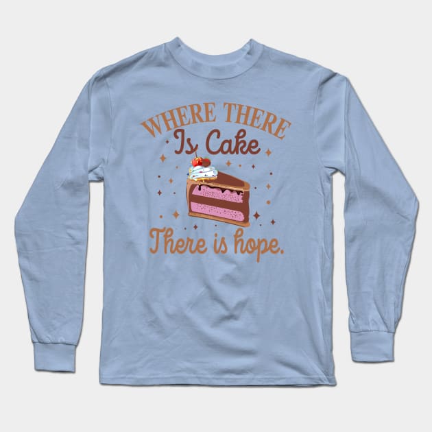 where there is cake there is hope baker cake decorator design Long Sleeve T-Shirt by FoxyDesigns95